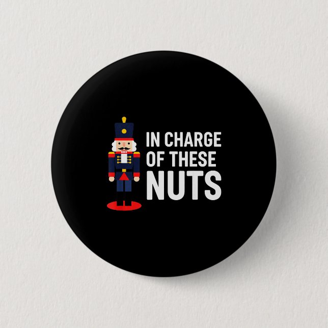 Christmas Nutcracker In Charge Of These Nuts Funny 6 Cm Round Badge (Front)