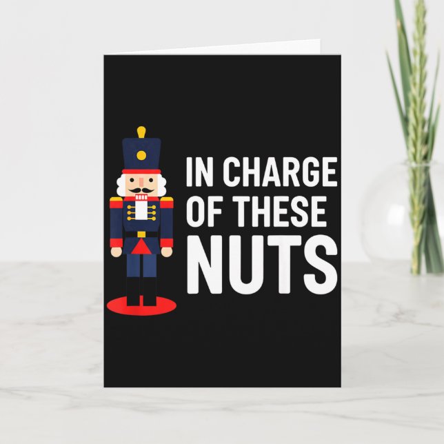 Christmas Nutcracker In Charge Of These Nuts Funny Card (Front)