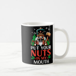 Christmas Nutcracker Put Nuts My Mouth Xmas Humor  Coffee Mug