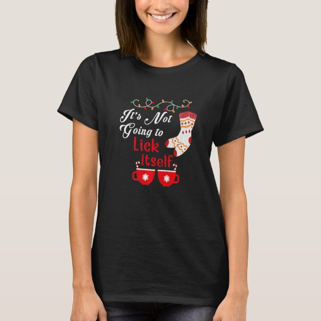 Christmas pajamas It's Not Going to Lick Itself Ad T-Shirt (Front)