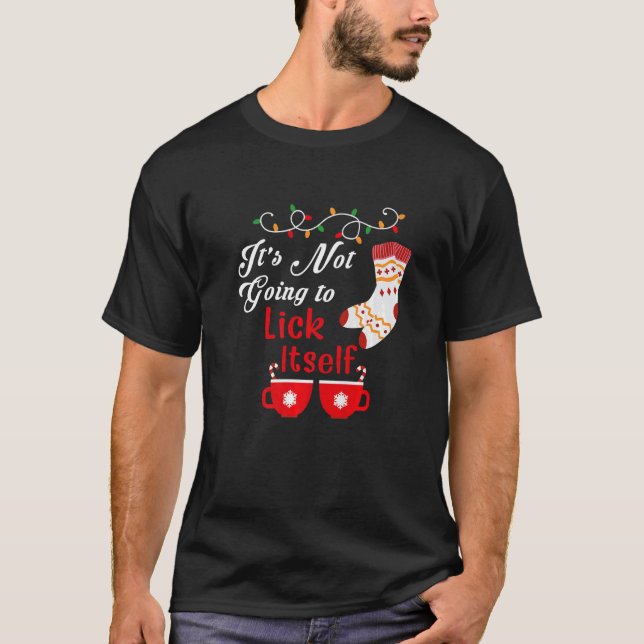 Christmas pajamas It's Not Going to Lick Itself Ad T-Shirt (Front)