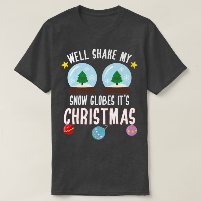 Christmas Party Funny Shake My Snow Globes It's Ch T-Shirt (Design Front)