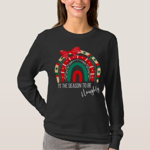 Christmas Rainbow Tis' The Season To Be Naughty T-Shirt