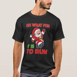 Christmas Running Santa Oh What Fun Its To Run Run T-Shirt