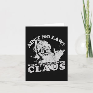 Christmas Santa Ain't No Laws When You Drink With Card