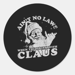 Christmas Santa Ain't No Laws When You Drink With  Classic Round Sticker