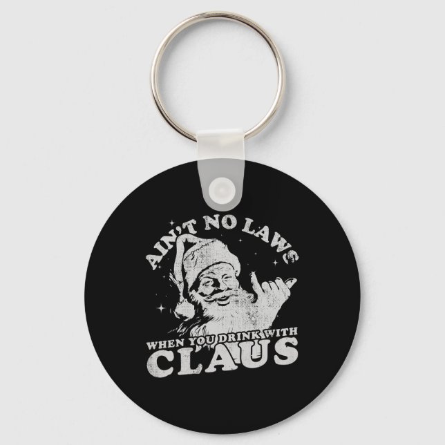 Christmas Santa Ain't No Laws When You Drink With  Key Ring (Front)