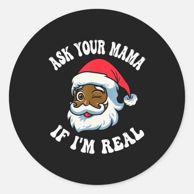 Christmas Santa Ask Your Mama If I'm Real Black Cl Classic Round Sticker (Front)