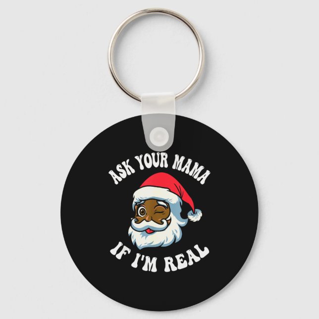 Christmas Santa Ask Your Mama If I'm Real Black Cl Key Ring (Front)