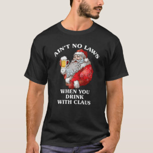 Christmas Santa Beer Ain't No Laws When You Drink T-Shirt