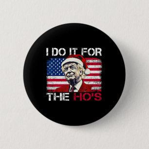 Christmas Santa Claus I Do It For The Hos Trump Xm 6 Cm Round Badge