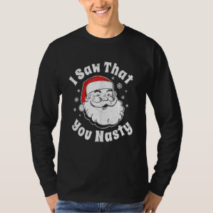 Christmas Santa I Saw That You Nasty Adult Party T-Shirt