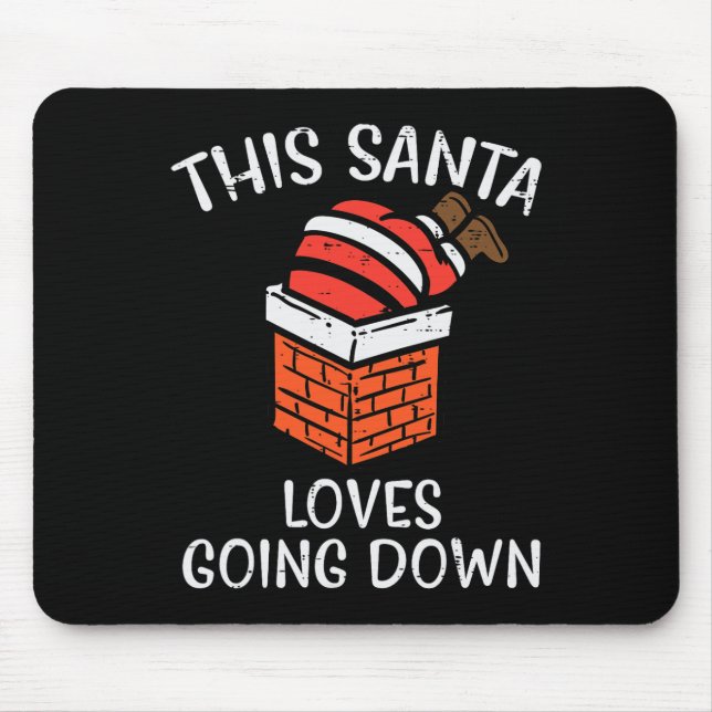 Christmas Santa Loves Going Down Chimney Fun Xmas  Mouse Pad (Front)
