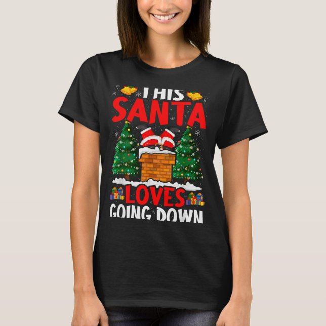 Christmas Santa Loves Going Down Chimney Funny Xma T-Shirt (Front)