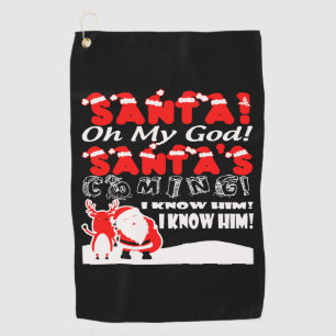Christmas - Santa Oh My God Santa's Coming I Kno Golf Towel