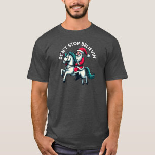 Christmas Santa Riding Unicorn Don't Stop Believin T-Shirt