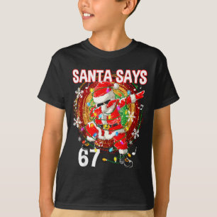 Christmas Santa Says 67 Six Seven Meme Funny Merry T-Shirt