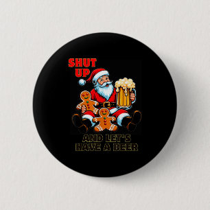 Christmas Santa Shut Up And Lets Have A Beer  6 Cm Round Badge