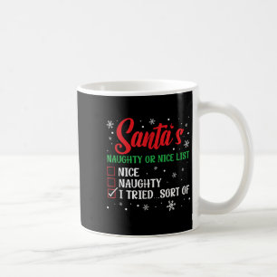 Christmas Santa's Naughty Or Nice List I Tried Sor Coffee Mug