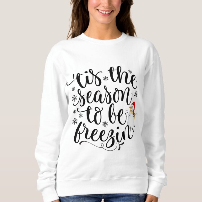 christmas season to be freezing its cold outside sweatshirt (Front)