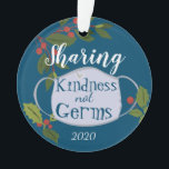 Christmas Sharing Kindness not Germs Ornament<br><div class="desc">Remember the weirdest year yet with this sharing kindness not germs commemorative 2020 tree ornament. Certainly a year to remember! Text on front is not adjustable but the back can easily be changed with the template.</div>