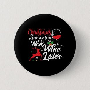 Christmas Shopping Now Wine Later 6 Cm Round Badge