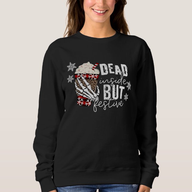 Christmas Skeleton Hand Dead Inside But Festive Ch Sweatshirt (Front)