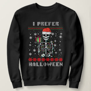 Christmas Skeleton I Prefer Halloween Ugly Xmas Sweatshirt