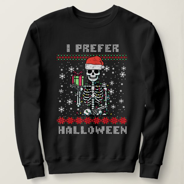 Christmas Skeleton I Prefer Halloween Ugly Xmas Sweatshirt (Design Front)