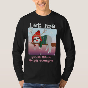 Christmas Sloth Reindeer Let Me Guide Your Sleigh  T-Shirt
