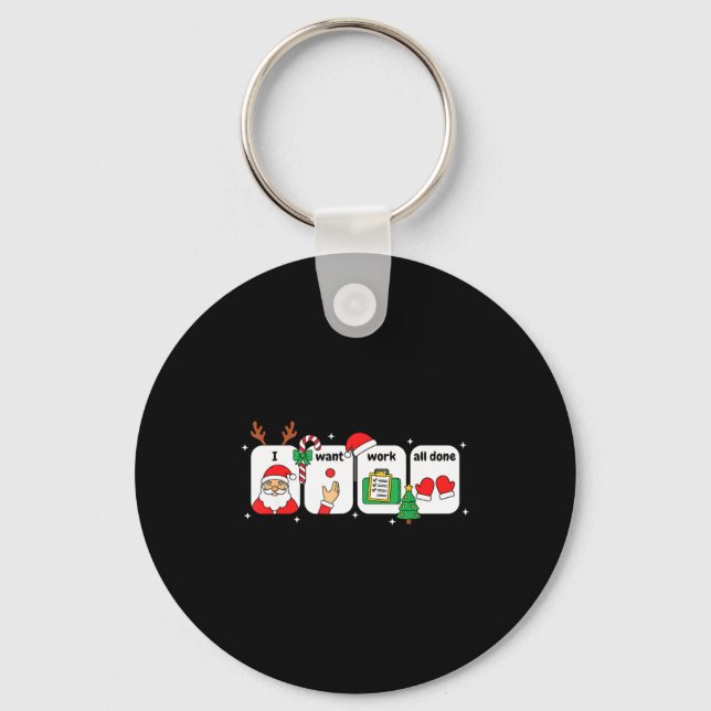 Christmas Slp Visuals - I Want Work All Done Holid Key Ring (Front)