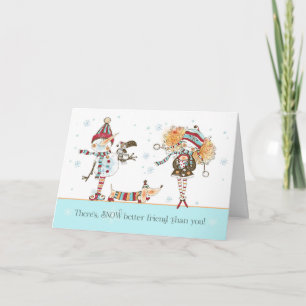 Christmas Snow Better Friend Than You Card