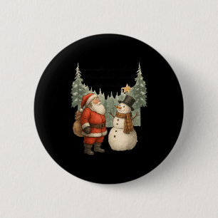 Christmas Snowman And Santa He Was Made Snow  6 Cm Round Badge