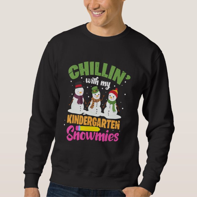 Christmas Snowman Chillin With My Kindergarten Sno Sweatshirt (Front)