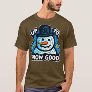 Christmas Snowman Up To Snow Good Funny T-Shirt