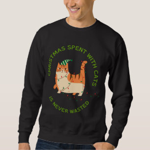 Christmas spent with Cats is never waster Cat Love Sweatshirt