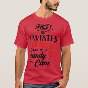 Christmas Sweet But Twisted Does That Make Me A Ca T-Shirt