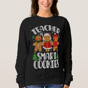 Christmas Teacher Of Smart Cookies Cute Gingerbrea Sweatshirt