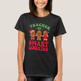 Christmas Teacher Of Smart Cookies Gingerbread Cre T-Shirt