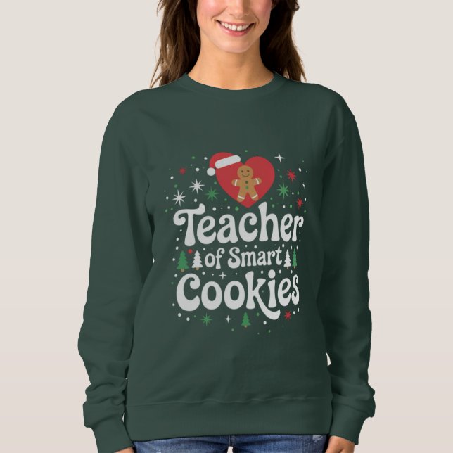 Christmas Teacher Of Smart Cookies  Sweatshirt (Front)