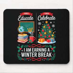 Christmas Teacher Winter Break First Educate Then  Mouse Pad