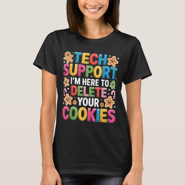 Christmas Tech Suprt Here To Delete Cookies Xmas  T-Shirt (Front)