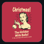 Christmas: The Holiday With Balls Square Sticker<br><div class="desc">Welcome to RetroSpoofs. It's the ultimate collection of classic,  retro-style t-shirts that pokes fun at beer,  men,  women,  poker,  jobs and all the other bad things that make us feel so good!</div>