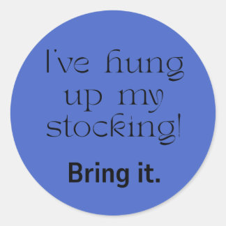 Christmas--The Stocking is Hung! Classic Round Sticker