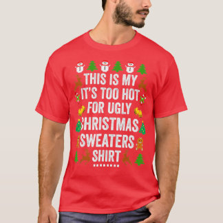 Christmas This Is My It's Too Hot For Ugly Xmas Sw T-Shirt