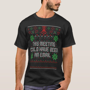 Christmas This Meeting Could Have Been An Email Ug T-Shirt
