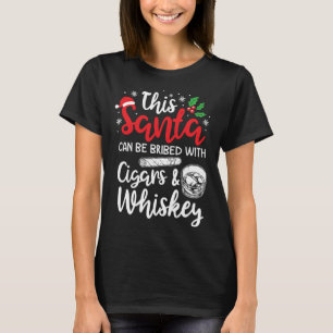 Christmas This Santa Can Be Bribed With Cigars Whi T-Shirt