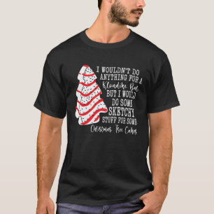 Christmas Tree Cake I Wouldn't Do Anything T-Shirt