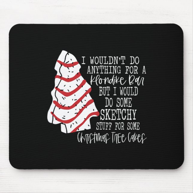 Christmas Tree Cake I Wouldn't Do Anything Xmas Ho Mouse Pad (Front)