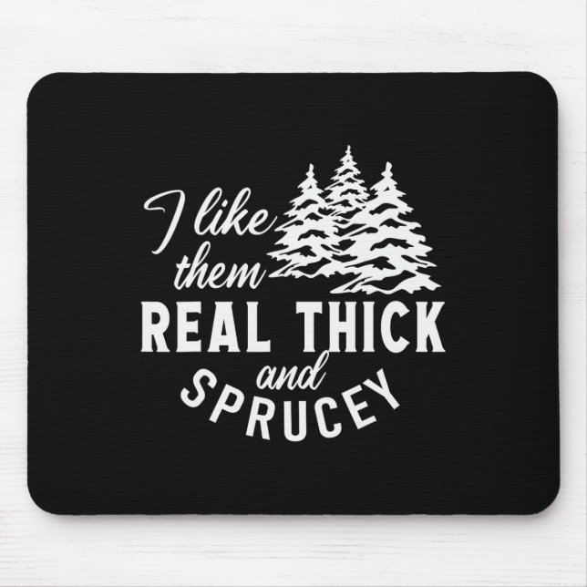 Christmas Tree I Like Them Real Thick And Sprucey  Mouse Pad (Front)
